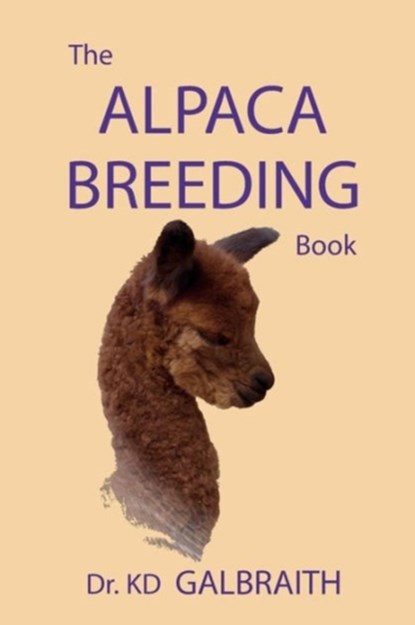 The Alpaca Breeding Book, K. D. Galbraith - Paperback - 9780989324106
