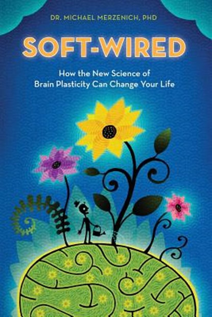 Soft-Wired: How the New Science of Brain Plasticity Can Change Your Life, MERZENICH PHD,  Michael - Paperback - 9780989432825