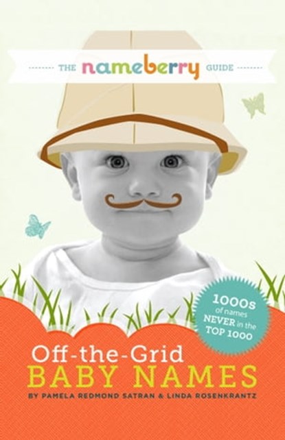 The Nameberry Guide to Off-the-Grid Baby Names, Pamela Redmond Satran - Ebook - 9780989458702