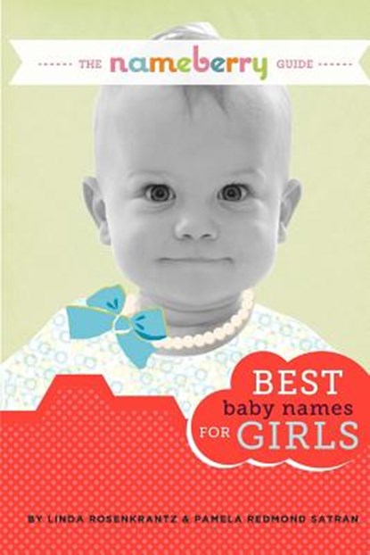 The Nameberry Guide Best Baby Names for Girls, Pamela Redmond Satran - Ebook - 9780989458740