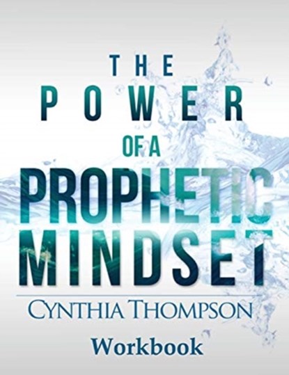 The Power of a Prophetic Mindset Workbook, Cynthia Thompson - Paperback - 9780989468053
