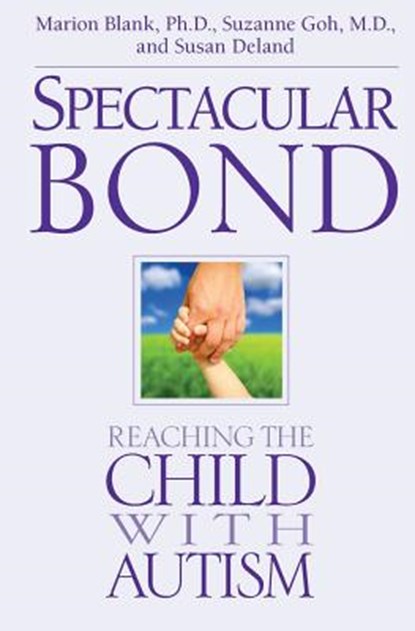 Spectacular Bond: Reaching the Child with Autism, Suzanne Goh MD - Paperback - 9780989546201