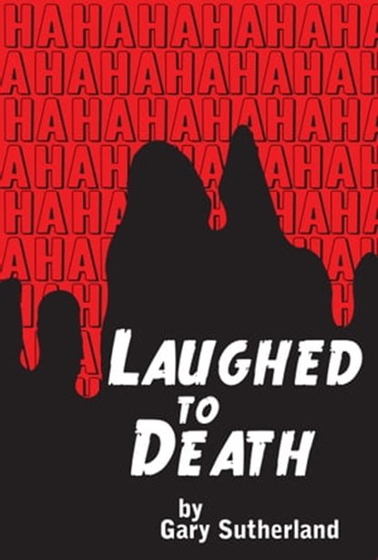 Laughed to Death, Gary Sutherland - Ebook - 9780989579605