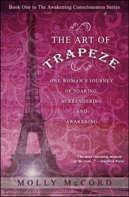 The Art of Trapeze: One Woman's Journey of Soaring, Surrendering, and Awakening, Molly McCord - Ebook - 9780989604567