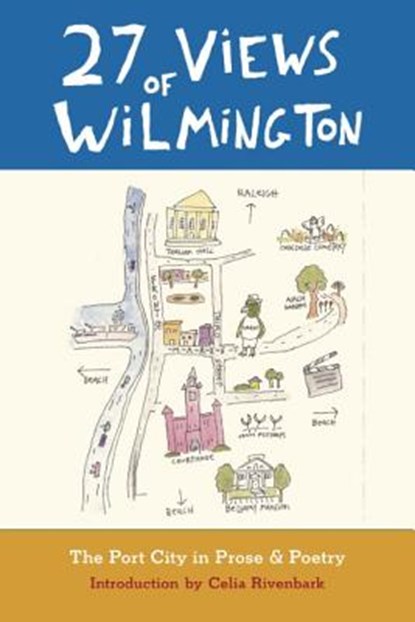 27 Views of Wilmington: The Port City in Prose and Poetry, Celia Rivenbark - Paperback - 9780989609234