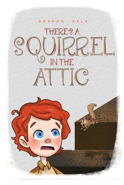 There's A Squirrel In The Attic, Sharon Sala - Paperback - 9780989628679