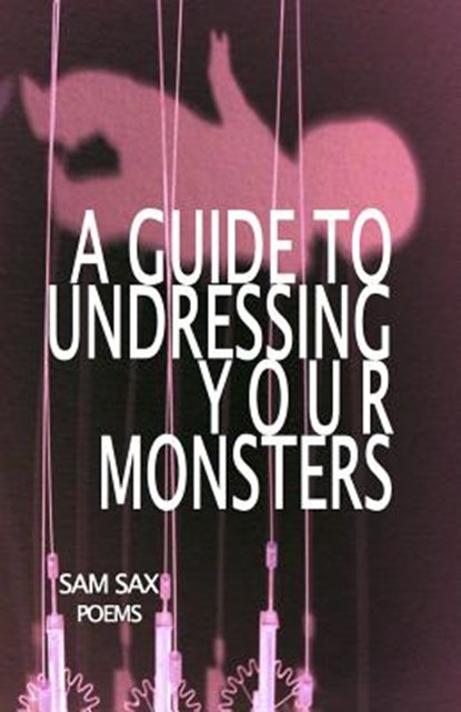 A Guide to Undressing Your Monsters, SAX,  Sam - Paperback - 9780989641548