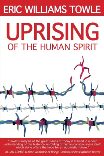 The Uprising of the Human Spirit, Eric W Towle - Paperback - 9780989682718