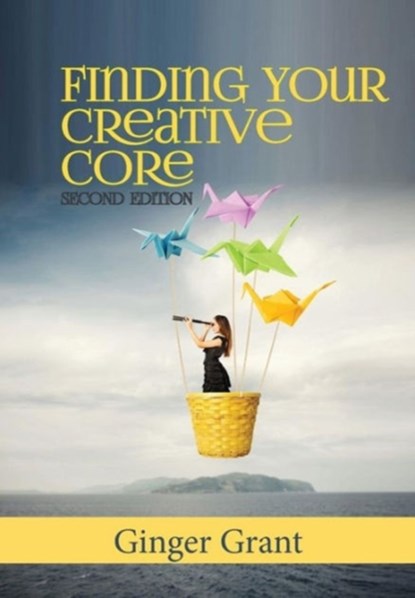 Finding Your Creative Core, Ginger Grant - Paperback - 9780989682770