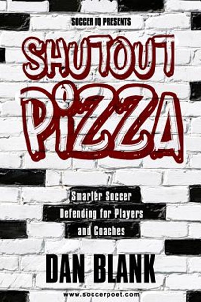 Soccer iQ Presents Shutout Pizza: Smarter Soccer Defending for Players and Coaches, Dan Blank - Paperback - 9780989697767