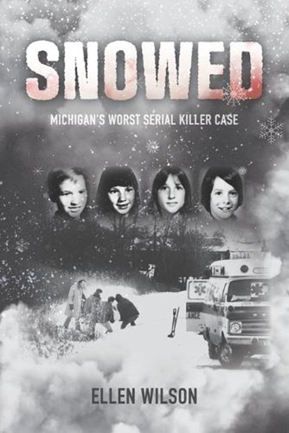 Snowed: Michigan's Worst Serial Killer Case, Carolyn Wilson - Paperback - 9780989708357