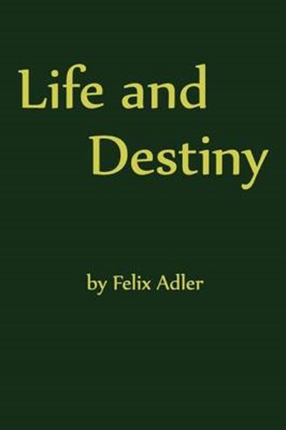 Life and Destiny, ADLER,  Felix - Paperback - 9780989732321