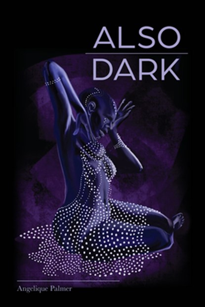 Also Dark, Angelique Palmer - Paperback - 9780989753272