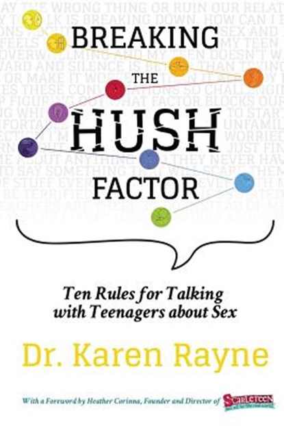 Breaking the Hush Factor: Ten Rules for Talking with Teenagers about Sex, Karen Rayne - Paperback - 9780989760225