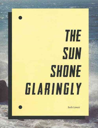Seth Lower - the Sun Shone Glaringly, niet bekend - Paperback - 9780989785907