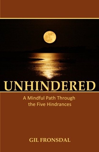 Unhindered: A Mindful Path Through the Five Hindrances, Gil Fronsdal - Paperback - 9780989833400