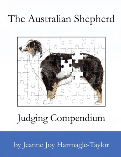 The Australian Shepherd Judging Compendium, Jeanne Joy Hartnagle-Taylor - Paperback - 9780989880008