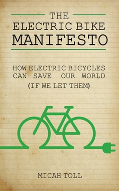 The Electric Bike Manifesto, Micah Toll - Paperback - 9780989906739