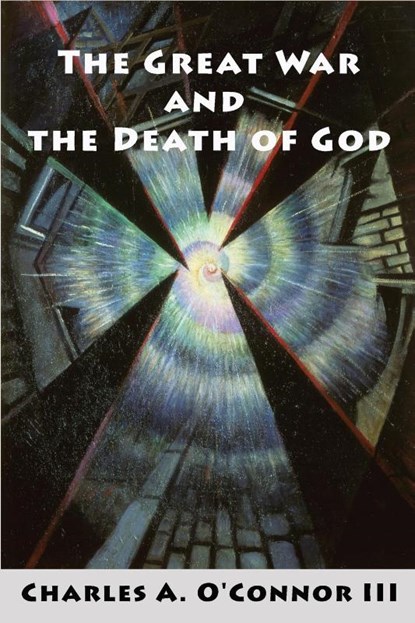 The Great War and the Death of God, Charles A O'Connor - Paperback - 9780989916998