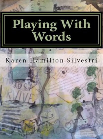 Playing with Words: A Poetry Writing Workshop, Karen Silvestri - Ebook - 9780989931830