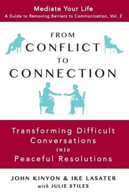 From Conflict to Connection: Transforming Difficult Conversations into Peaceful Resolutions, Ike Lasater - Paperback - 9780989972031