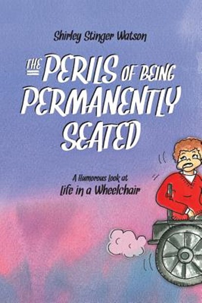 The Perils of Being Permanently Seated: A Humorous Look at Life in a Wheelchair, Tanya Goodall Smith - Paperback - 9780990013907