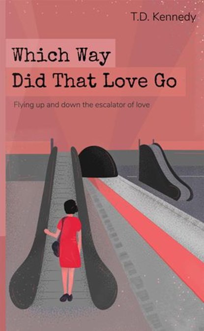 Which Way Did That Love Go, T.D. Kennedy - Ebook - 9780990307174
