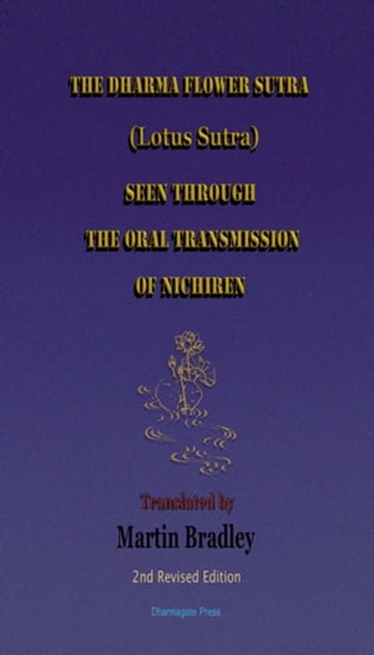 The Dharma Flower Sutra (Lotus Sutra) Seen through the Oral Transmission of Nichiren: Translated by Martin Bradley, Martin Bradley - Ebook - 9780990333906