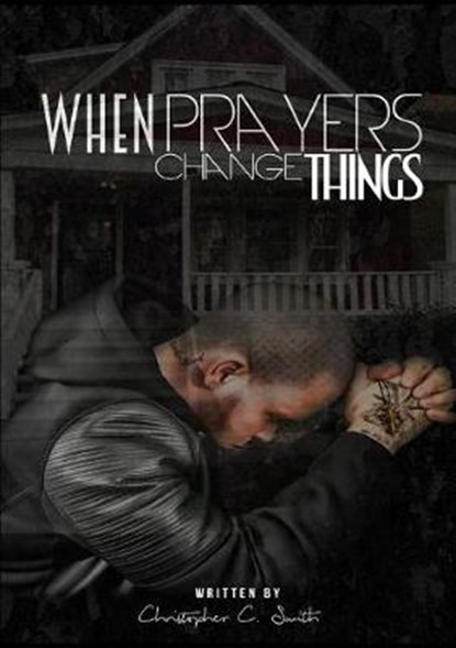 When Prayers Change Things, SMITH,  Christopher C - Paperback - 9780990357391