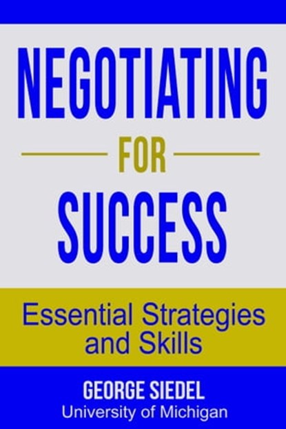 Negotiating for Success: Essential Strategies and Skills, George Siedel - Ebook - 9780990367123