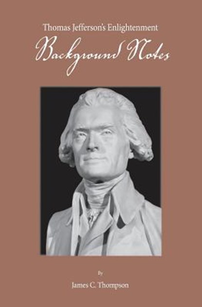 Thomas Jefferson's Enlightenment - Background Notes, James C Thompson - Paperback - 9780990401810