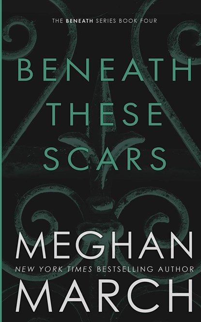 BENEATH THESE SCARS, Meghan March - Paperback - 9780990404897