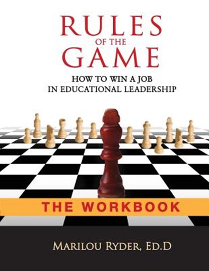Rules of the Game: How to Win a Job in Educational Leadership-THE WORKBOOK, Marilou Ryder - Paperback - 9780990410348