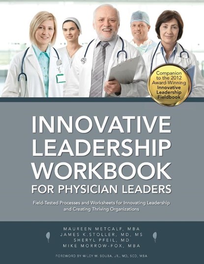 Innovative Leadership Workbook for Physican Leaders, Maureen Metcalf ; James K Stoller ; Sheryl Pfeil - Paperback - 9780990441946