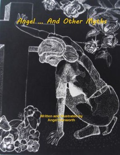 Angel... And Other Myths, Angel Dunworth - Ebook - 9780990455172
