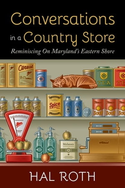 Conversations in a Country Store: Reminiscing on Maryland's Eastern Shore, Hal Roth - Ebook - 9780990460817