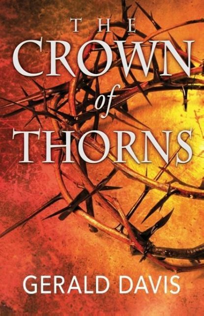 The Crown of Thorns, Gerald Davis - Paperback - 9780990476436
