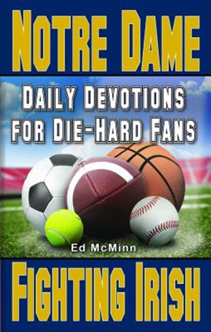 Daily Devotions for Die-Hard Fans Notre Dame Fighting Irish, Ed McMinn - Paperback - 9780990488217