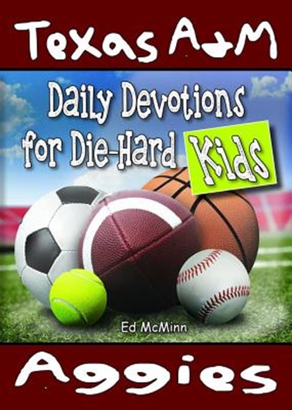 Daily Devotions for Die-Hard Kids Texas A&M Aggies, Ed McMinn - Paperback - 9780990488255