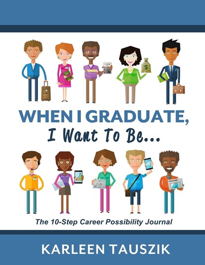 When I Graduate, I Want To Be..., Karleen Tauszik - Paperback - 9780990489962