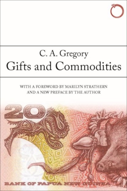 Gifts and Commodities, C. A. Gregory ; Marilyn Strathern - Paperback - 9780990505013