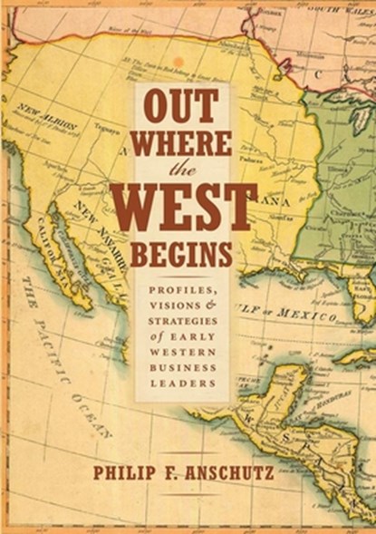 Out Where the West Begins, Philip F. Anschutz - Gebonden - 9780990550204