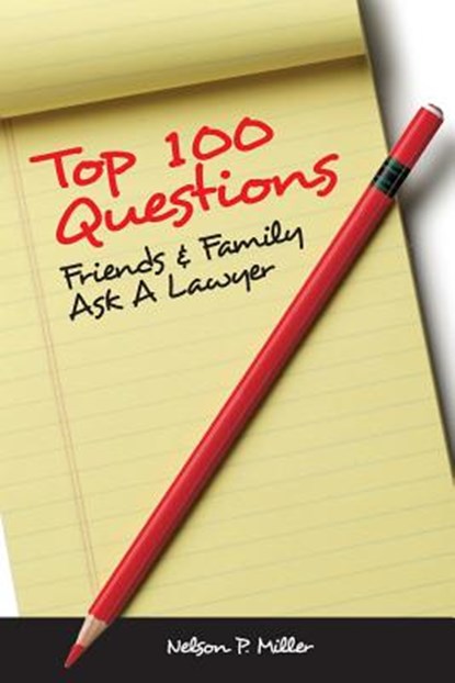 Top 100 Questions Friends & Family Ask a Lawyer, Nelson P (Western Michigan University Thomas M. Cooley Law School) Miller - Paperback - 9780990555346