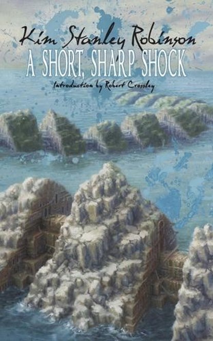 A Short, Sharp Shock, Kim Stanley Robinson - Paperback - 9780990573340