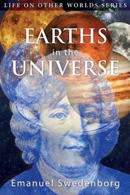 Earths in the Universe: Their Spirits and Inhabitants, Emanuel Swedenborg - Paperback - 9780990581314