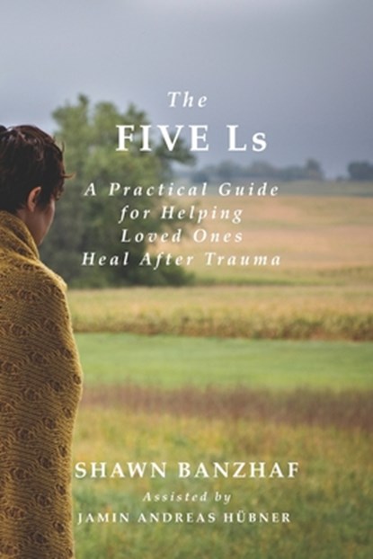 The Five Ls: A Practical Guide for Helping Loved Ones Heal After Trauma, Paul Anderson - Paperback - 9780990594376