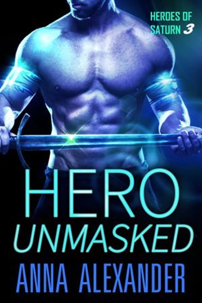 Hero Unmasked, Anna Alexander - Ebook - 9780990595588