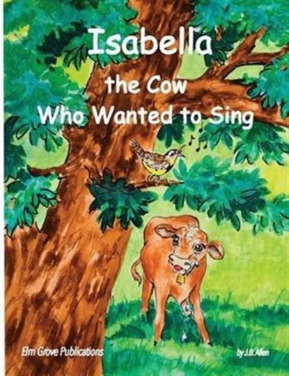 Isabella, The Cow Who Wanted To Sing, J B Allen - Paperback - 9780990597711