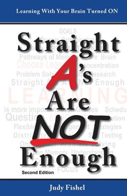 Straight A's Are Not Enough: Learning With Your Brain Turned On, FISHEL,  Judy - Paperback - 9780990611226