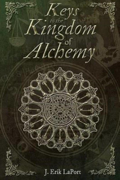 Keys to the Kingdom of Alchemy, J Erik Laport - Paperback - 9780990619840